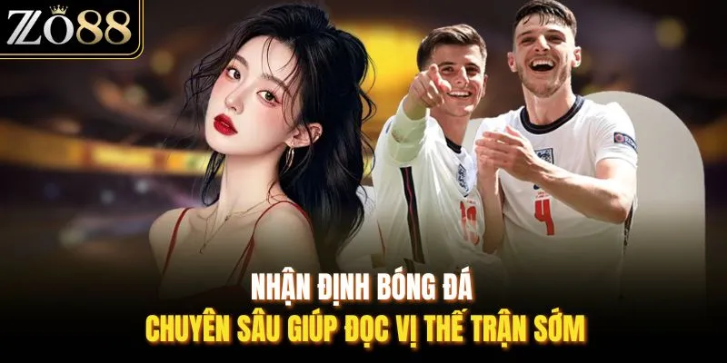 Nhận Định Bóng Đá ZO88 - Đọc Vị Thế Trận Trước Giờ Bóng Lăn - Devix