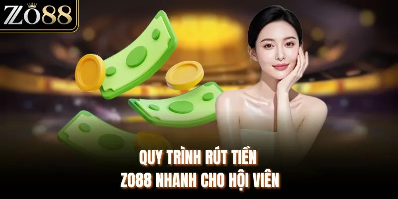 Rút Tiền ZO88 - Hướng Dẫn Giao Dịch Nhanh Cho Hội Viên - Devix