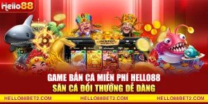 Bắn cá Hello88 - Game đổi thưởng giải trí hot nhất hiện nay - Devix