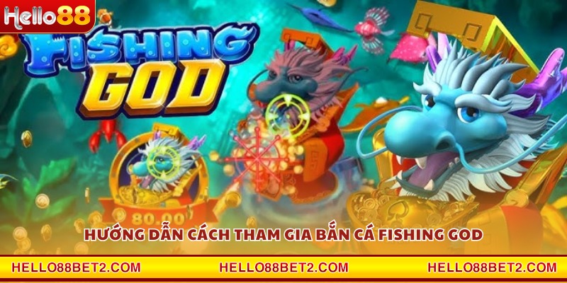 Bắn cá Fishing God Hello88 - Đấu trường cá vàng cực hấp dẫn - Hello88 - Devix