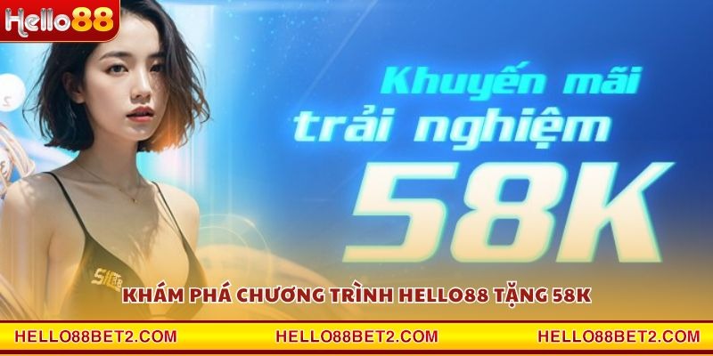 Khuyến mãi Hello88 tặng 58K - Nhận quà miễn phí ngay khi đăng ký - Devix