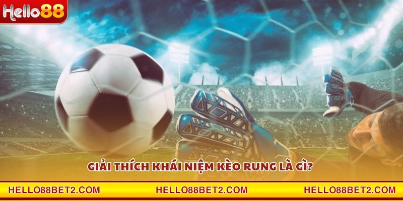 Kèo rung là gì? Tất tần tật kiến thức cược bóng nên biết - Devix