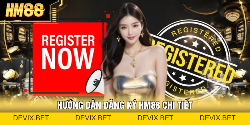 Đăng Ký Hm88 | Hướng Dẫn Chi Tiết Các Bước Nhận 88K - Devix