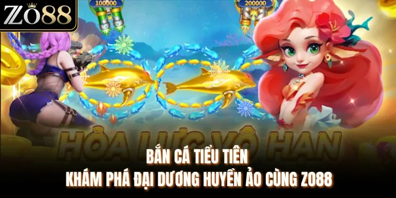 Bắn Cá Tiểu Tiên - Khám Phá Đại Dương Huyền Ảo Cùng ZO88 - Devix