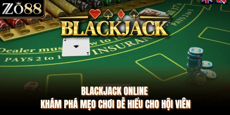 Blackjack Online - Khám Phá Mẹo Chơi Dễ Hiểu Cho Hội Viên - Devix
