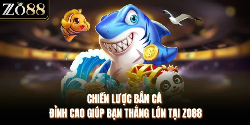 Chiến Lược Bắn Cá Đỉnh Cao Giúp Bạn Thắng Lớn Tại ZO88 - Devix
