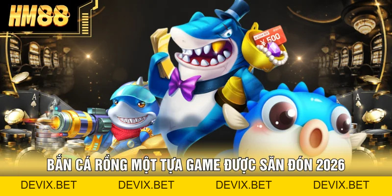 Bắn Cá Hm88 – Khám Phá Sảnh Game Đa Dạng 2026 - Devix