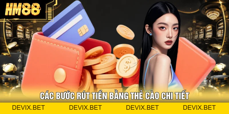 Rút Tiền Hm88 - Hướng Dẫn Các Bước Nhanh, An Toàn Tuyệt Đối - Devix