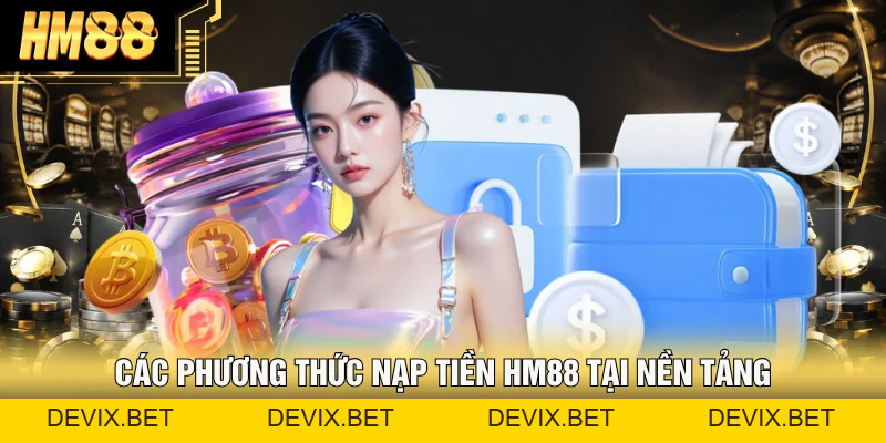 Nạp Tiền Hm88 &#55357&#56496 Hướng Dẫn Các Bước, Lưu Ý Quan Trọng - Devix
