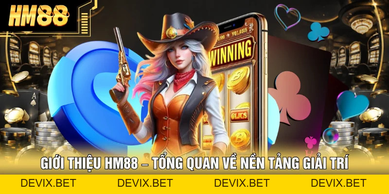 Giới Thiệu Hm88 ⭐ Nhà Cái Giải Trí Trực Tuyến Uy Tín Số #1 - Devix