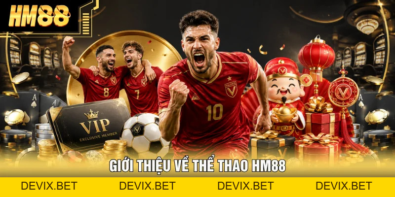 Thể Thao Hm88 ⚽ Sảnh Cược Chất Lượng, Uy Tín Nhất 2026 - Devix