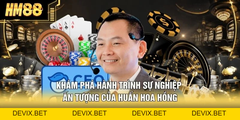 Huấn Hoa Hồng Và 3 Dấu Ấn Nổi Bật Cùng Thương Hiệu HM88 - Devix