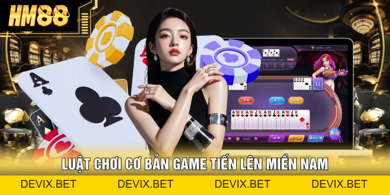 Tiến Lên Miền Nam HM88 &#55357&#56481 Bật Mí Cách Chơi Không Thua - Devix