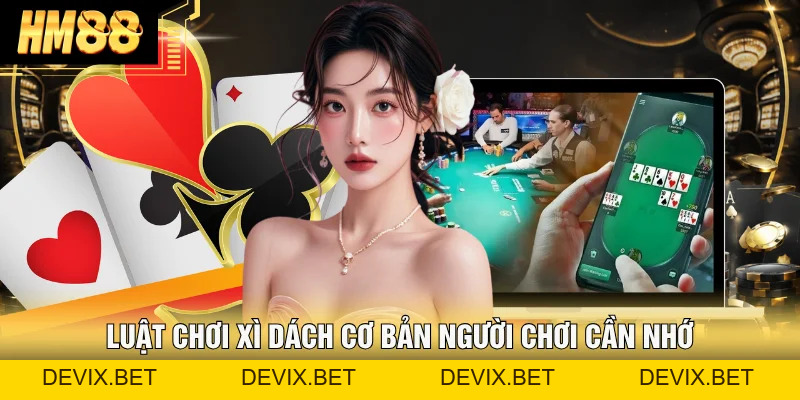 Xì Dách Hm88 - Luật Chơi, Mẹo Chơi Luôn Thắng Từ Chuyên Gia - Devix