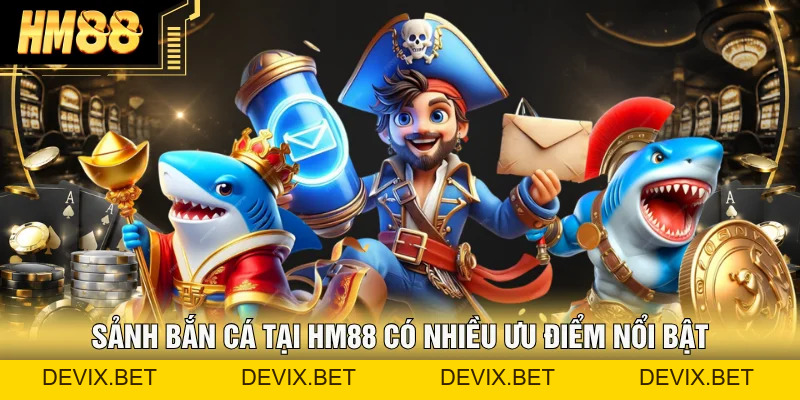 Bắn Cá Hm88 – Khám Phá Sảnh Game Đa Dạng 2026 - Devix
