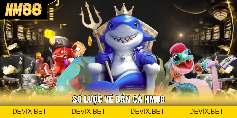Bắn Cá Hm88 – Khám Phá Sảnh Game Đa Dạng 2026 - Devix