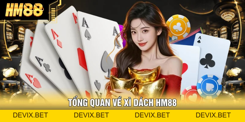 Xì Dách Hm88 - Luật Chơi, Mẹo Chơi Luôn Thắng Từ Chuyên Gia - Devix