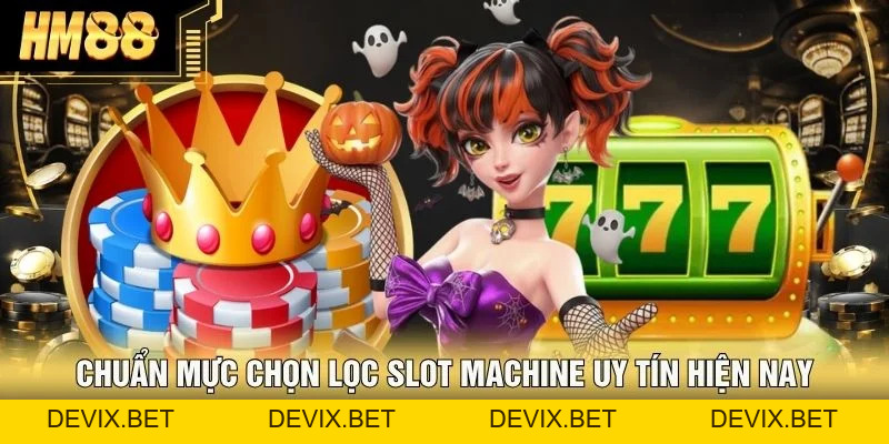 Slot Machine Uy Tín - Top 3 Bí Kíp Chọn Chuẩn Chỉnh Từ HM88 - Devix