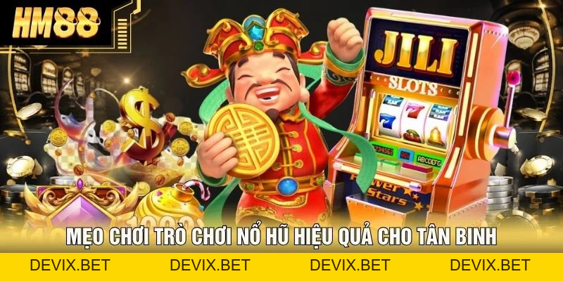 Game Slot Đổi Thưởng - 3 Chiến Thuật Chơi Hiệu Quả Tại HM88 - Devix
